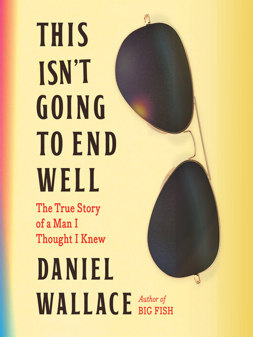 Title details for This Isn't Going to End Well by Daniel Wallace - Available